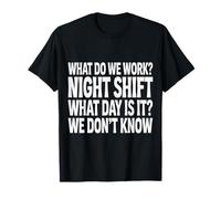 Night Shift What Day Is It We Don't Know |- Maglietta