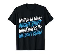 Night Shift What Day Is It We Don't Know - Maglietta