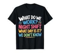 Night Shift What Day Is It We Don't Know |- Maglietta