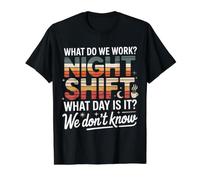 Night Shift What Day Is It We Don't Know - Maglietta con Stampa Grafica Economica, Uomo, Nero, S