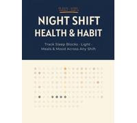 Night Shift Worker Health & Habit Tracker: The 90-Day Wellness Planner & Daily Log Book for Overnight, Rotating & Graveyard Shift Workers