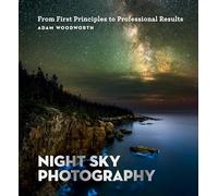 Adam Woodworth – Fotografia del cielo notturno: Dai principi ai risultati professionali – Tascabile
