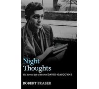 Night Thoughts: The Surreal Life of the Poet David Gascoyne