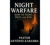 Night Warfare: How to Fight, Pray, and Win: Securing Victory in the Midnight Hour