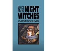Night Witches: The Untold Story of Soviet Women in Combat
