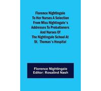 Nightingale Florence Nightingale to her Nurses A selection from Miss (Tascabile)