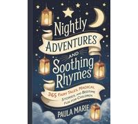 Nightly Adventures and Soothing Rhymes: 365 Fairy Tales, Magical Stories, and Bedtime Fun for Children