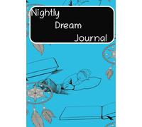 Nightly Dream Journal: Document and Review your Dreams | Improve Your Bedtime Ritual With Detail And Peace Of Mind