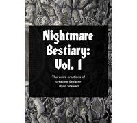 Nightmare Bestiary Vol. 1: The weird creations of creature designer Ryan Stewart