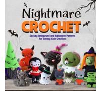 Nightmare Crochet: Spooky Amigurumi and Halloween Patterns for Creepy Cute Creations