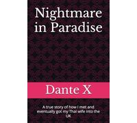 Nightmare in Paradise: A true story of how I met and eventually got my Thai wife into the UK