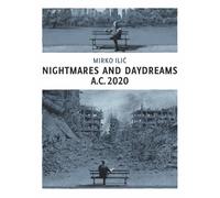 Nightmares and Daydreams: A.C. 2020: A collection of wordless single-page visual essays by award-winning artist and designer Mirko Ilic