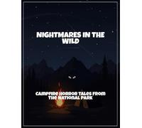 Nightmares In The Wild: Campfire Horror Tales From The National Park