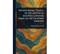 Nights: Rome, Venice, in the Aesthetic Eighties; London, Paris, in the Fighting Nineties