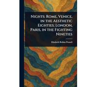 Nights: Rome, Venice, in the Aesthetic Eighties; London, Paris, in the Fighting Nineties