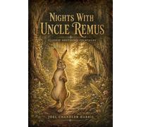 Nights With Uncle Remus : Classic Southern Folktales Featuring Brer Rabbit, Brer Fox, and Uncle Remus: with original Illustration