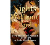 Nights Without End: Five Stories of Passion That Refuse to Fade Until Dawn