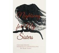 Nightsong for My Sisters: Endometriosis, Infertility, Loss and Healing