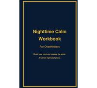 Nighttime Anxiety Calm Workbook for Overthinkers: Guided evening pages to quiet your mind, release overthinking, and sleep peacefully