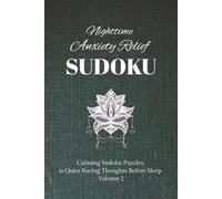 Nighttime Anxiety Relief Puzzle Book:: Sudoku Puzzles to Relief Nighttime Anxiety | Vol 2 | Help Calm the Mind, Quiet racing thought, Relax and Focus ... 110 Pages | 50+ Puzzles | Solutions Included