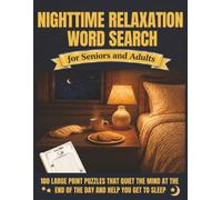 Nighttime Relaxation Word Search For Seniors And Adults: 100 Large Print Puzzles That Quiet The Mind At The End Of The Day And Help You Get To Sleep