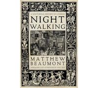 Nightwalking: A Nocturnal History of London: Chaucer to Dickens