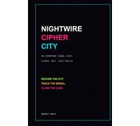 Nightwire Cipher City: 30 Cyberpunk Signal Cases, Ciphers, Maps and Logic Puzzles