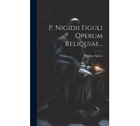 Nigidius Figulus P. Nigidii Figuli Operum Reliquiae... (Copertina rigida)