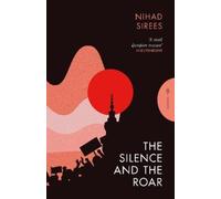 Nihad Sirees The Silence and the Roar (Tascabile)