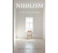 Nihilism For Beginners: A Simple Guide To Life Without Meaning