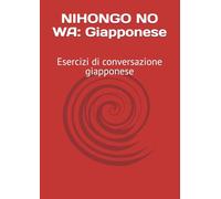 NIHONGO NO WA: Giapponese: Esercizi di conversazione giapponese