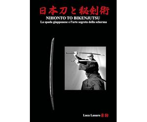 Nihonto to bikenjutsu. La spada giapponese e l’arte segreta della scherma