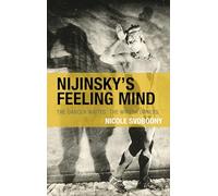 Nijinsky's Feeling Mind: The Dancer Writes, The Writer Dances