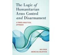 Nik Hynek Anzhelika S The Logic of Humanitarian Arms Control and Dis (Tascabile)