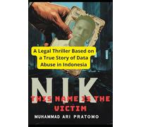 NIK THIS NAME IS THE VICTIM: A Legal Thriller Based on a True Story of Data Abuse in Indonesia
