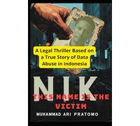 NIK THIS NAME IS THE VICTIM: A Legal Thriller Based on a True Story of Data Abuse in Indonesia