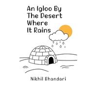 Nikhil Bhandari An Igloo by the Desert Where It Rains (Tascabile)