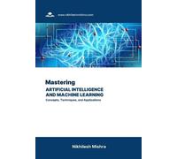 Nikhilesh Mishr Mastering Artificial Intelligence and Machine Learni (Tascabile)