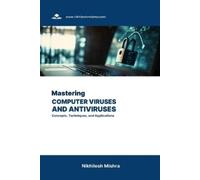 Nikhilesh Mishr Mastering Computer Viruses and Antiviruses: Concepts (Tascabile)