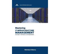 Nikhilesh Mishra Mastering IT Infrastructure Management (Tascabile)