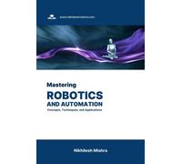 Nikhilesh Mishra Mastering Robotics and Automation (Tascabile)