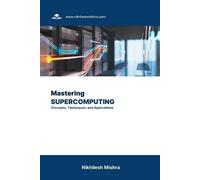 Nikhilesh Mishra Mastering Supercomputing (Tascabile)