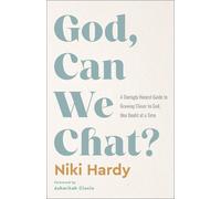 God, Can We Chat?: A Daringly Honest Guide to Growing Closer to God, One Doubt at a Time
