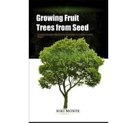 Niki Monte Growing Fruit Trees from Seed (Tascabile)