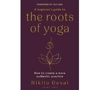 Nikita Desai A Beginner's Guide to the Roots of Yoga (Tascabile)