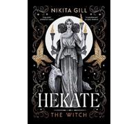 Hekate : the new immersive, electrifying Greek retelling from bestselling poet Nikita Gill: the witch