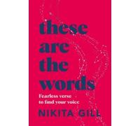 These Are the Words: Fearless Verse to Find Your Voice