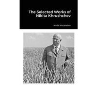 Nikita Khrushchev The Selected Works of Nikita Khrushchev (Tascabile)