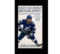 NIKITA KUCHEROV BIOGRAPHY: Consistency in the Spotlight Scoring 121 Points in 78 Games A Season of Sustained Excellence
