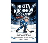 NIKITA KUCHEROV BIOGRAPHY FOR KIDS: The Heart of a Hockey Hero -A Journey of Passion and Power (Inspirational Book For Young Readers)
